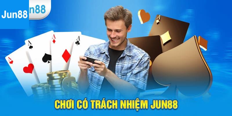 chơi có trách nhiệm Jun88 Chơi có trách nhiệm Jun88 là gì?