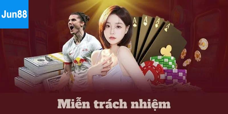 Bảng Tổng Hợp Chính Sách Miễn Trách Nhiệm Jun88